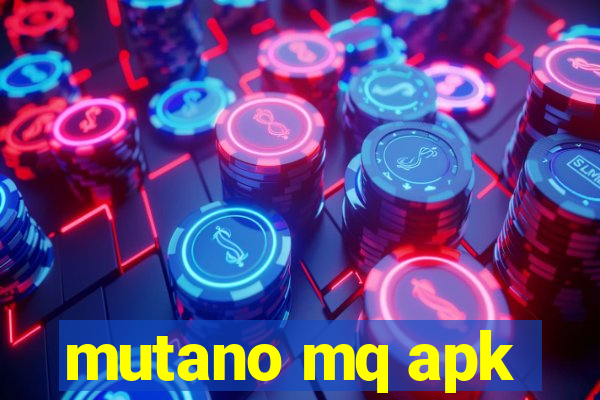 mutano mq apk